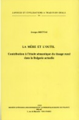 Cover of La Mere Et L'outil. Contribution a L'etude Semantique Du Tissage Rural Dans La Bulgarie Actuelle