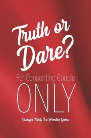 Cover of Swingner Party Ice Breaker Game Truth or Dare - For Consenting Couple ONLY