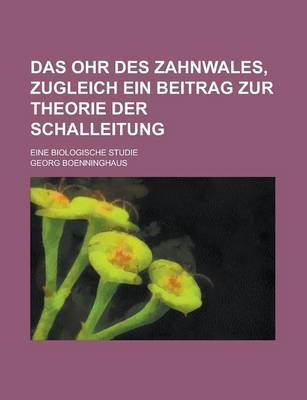 Book cover for Das Ohr Des Zahnwales, Zugleich Ein Beitrag Zur Theorie Der Schalleitung; Eine Biologische Studie