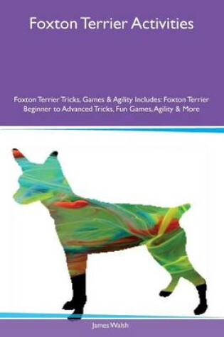 Cover of Foxton Terrier Activities Foxton Terrier Tricks, Games & Agility Includes