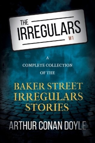 Cover of The Irregulars - A Complete Collection of the Baker Street Irregulars Stories