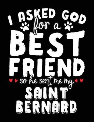 Book cover for I Asked God For A Best Friend So He Sent Me My Saint Bernard