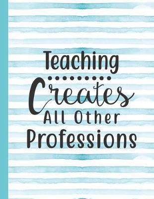 Book cover for Teaching Creates All Other Professions