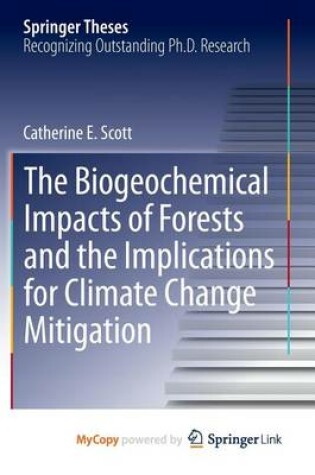 Cover of The Biogeochemical Impacts of Forests and the Implications for Climate Change Mitigation