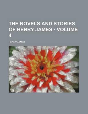 Book cover for The Novels and Stories of Henry James (Volume 4)