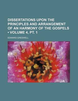 Book cover for Dissertations Upon the Principles and Arrangement of an Harmony of the Gospels (Volume 4, PT. 1 )