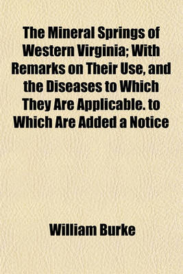 Book cover for The Mineral Springs of Western Virginia; With Remarks on Their Use, and the Diseases to Which They Are Applicable. to Which Are Added a Notice