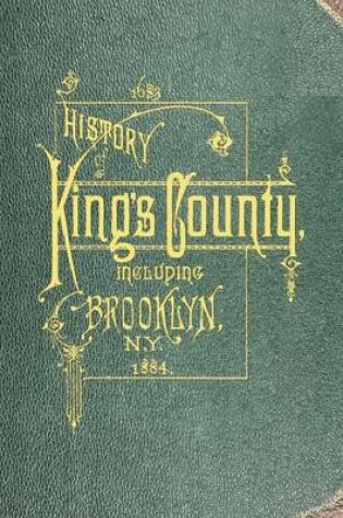 Cover of History of Kings County Including Brooklyn from 1683 to 1883 Vol 1