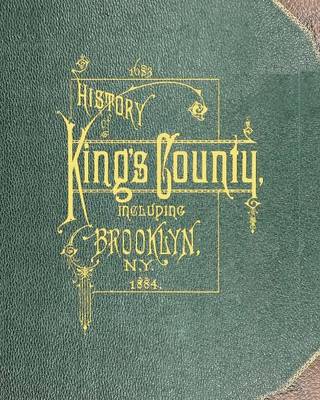 Book cover for History of Kings County Including Brooklyn from 1683 to 1883 Vol 1