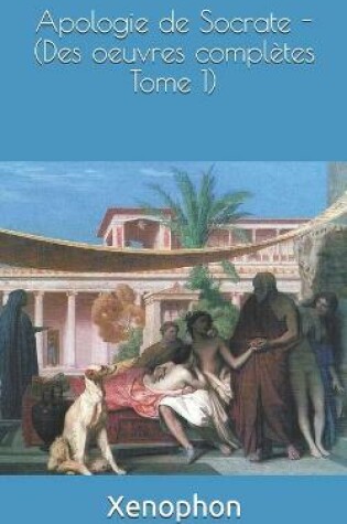 Cover of Apologie de Socrate - (Des oeuvres completes Tome 1)