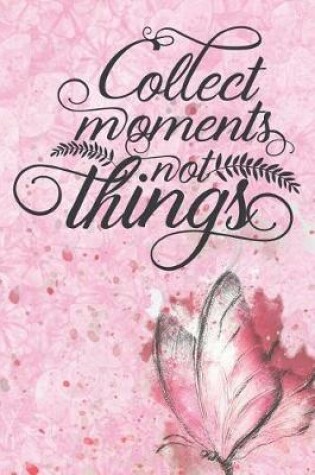 Cover of Collect Moments Not Things