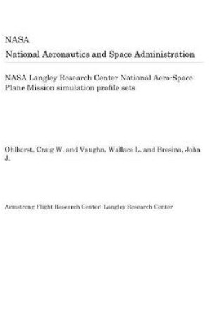 Cover of NASA Langley Research Center National Aero-Space Plane Mission Simulation Profile Sets