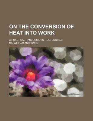 Book cover for On the Conversion of Heat Into Work; A Practical Handbook on Heat-Engines