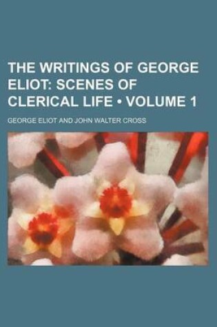 Cover of The Writings of George Eliot (Volume 1); Scenes of Clerical Life