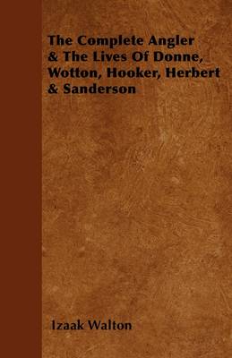 Book cover for The Complete Angler & The Lives Of Donne, Wotton, Hooker, Herbert & Sanderson