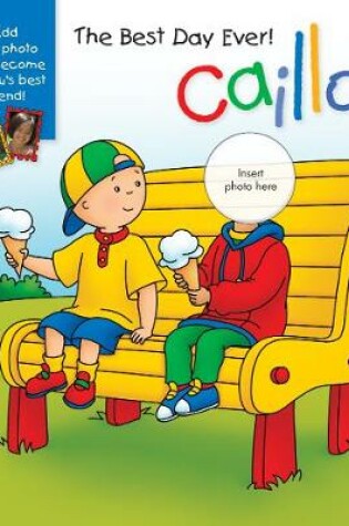 Cover of Caillou: The Best Day Ever!