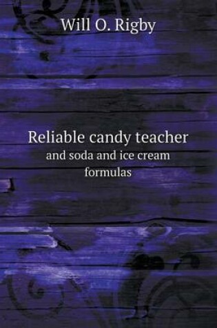 Cover of Reliable candy teacher and soda and ice cream formulas