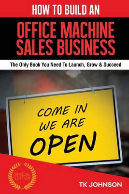 Book cover for How to Build an Office Machine Sales Business (Special Edition)