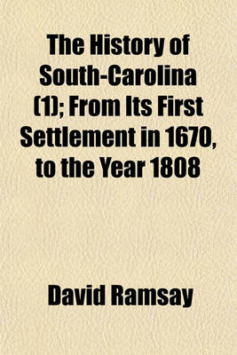 Book cover for The History of South-Carolina (Volume 1); From Its First Settlement in 1670, to the Year 1808