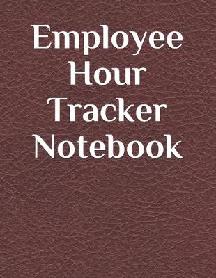 Book cover for Employee Hour Tracker Notebook