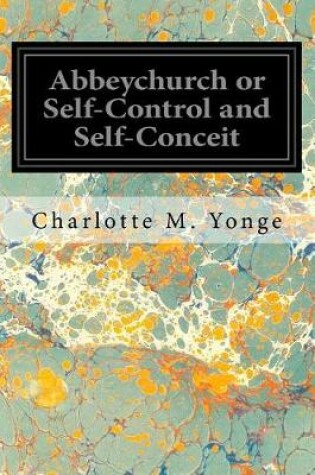 Cover of Abbeychurch or Self-Control and Self-Conceit