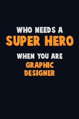 Book cover for Who Need A SUPER HERO, When You Are graphic designer