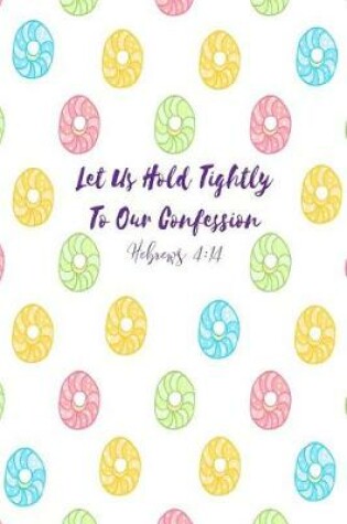 Cover of Let Us Hold Tightly to Our Confession