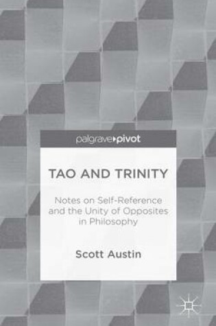 Cover of Tao and Trinity: Notes on Self-Reference and the Unity of Opposites in Philosophy