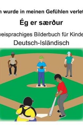 Cover of Deutsch-Isländisch Ich wurde in meinen Gefühlen verletzt/Ég er særður Zweisprachiges Bilderbuch für Kinder