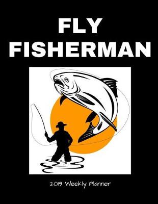 Book cover for Fly Fisherman 2019 Weekly Planner