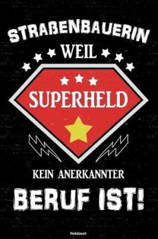 Cover of Strassenbauerin weil Superheld kein anerkannter Beruf ist! Notizbuch