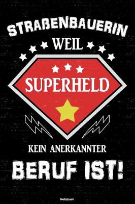 Book cover for Strassenbauerin weil Superheld kein anerkannter Beruf ist! Notizbuch