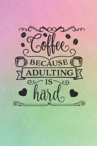 Cover of Coffee Because Adulting Is Hard