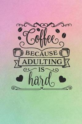 Book cover for Coffee Because Adulting Is Hard