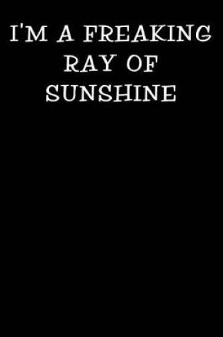Cover of I'm a Freaking Ray of Sunshine