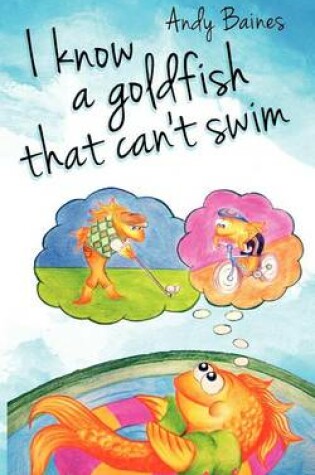 Cover of I Know A Goldfish That Can't Swim