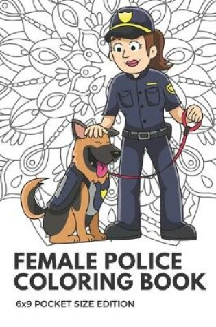 Cover of Female Police Coloring Book 6x9 Pocket Size Edition