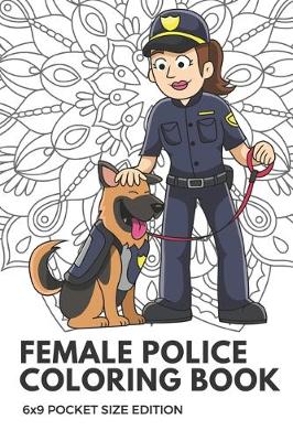 Book cover for Female Police Coloring Book 6x9 Pocket Size Edition