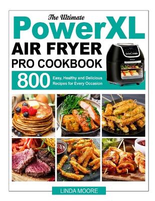Book cover for The Ultimate PowerXL Air Fryer Pro Cookbook
