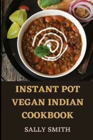 Cover of Instant Pot Vegan Indian Cookbook