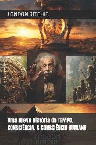 Cover of Uma Breve História da TEMPO, CONSCIÊNCIA. & CONSCIÊNCIA HUMANA