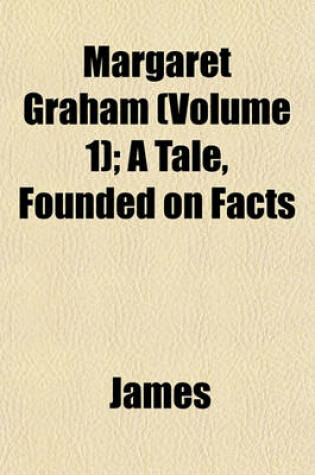 Cover of Margaret Graham (Volume 1); A Tale, Founded on Facts