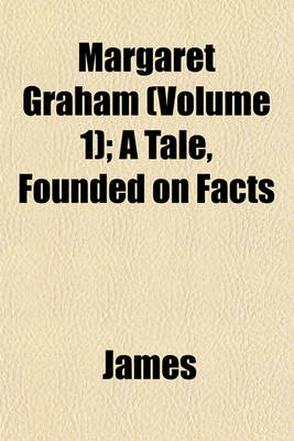 Book cover for Margaret Graham (Volume 1); A Tale, Founded on Facts