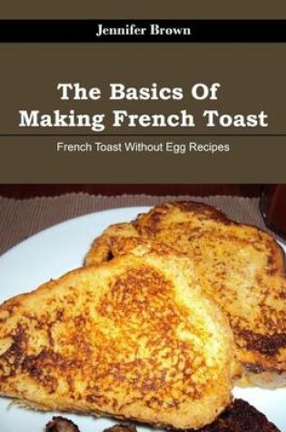 Cover of The Basics of Making French Toast