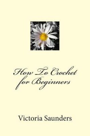 Cover of How To Crochet for Beginners