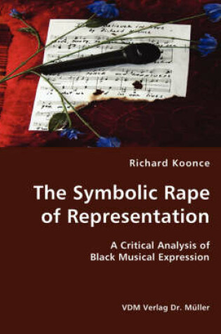 Cover of The Symbolic Rape of Representation- A Critical Analysis of Black Musical Expression