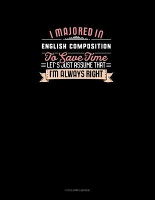 Cover of I Majored In English Composition To Save Time Let's Just Assume That I'm Always Right