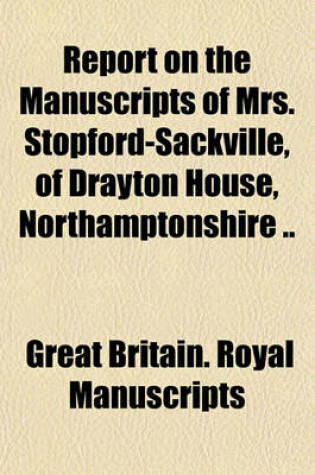 Cover of Report on the Manuscripts of Mrs. Stopford-Sackville, of Drayton House, Northamptonshire ..