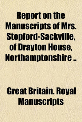 Book cover for Report on the Manuscripts of Mrs. Stopford-Sackville, of Drayton House, Northamptonshire ..