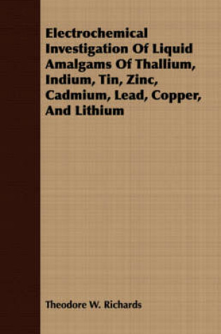 Cover of Electrochemical Investigation Of Liquid Amalgams Of Thallium, Indium, Tin, Zinc, Cadmium, Lead, Copper, And Lithium